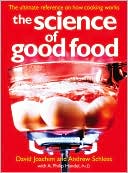 Science of Good Food: The Ultimate Reference on How Cooking Works