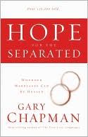 Hope for the Separated: Wounded Marriages Can Be Healed