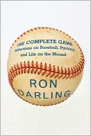 The Complete Game: Reflections on Baseball, Pitching, and Life on the Mound