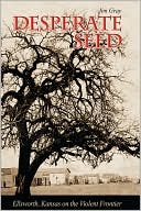 Desperate Seed: Ellsworth, Kansas on the Violent Frontier