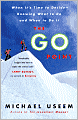 The Go Point: When It's Time to Decide - Knowing What to Do and When to Do It