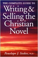 Complete Guide to Writing and Selling the Christian Novel