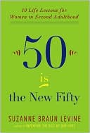 Fifty Is the New Fifty: Ten Life Lessons for Women in Second Adulthood