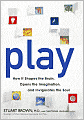 Play: How It Shapes the Brain, Opens the Imagination, and Invigorates the Soul