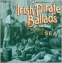 Irish Pirate Ballads and Other Songs of the Sea