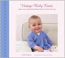 Vintage Baby Knits: More Than 40 Heirloom Patterns from the 1920s to the 1950s