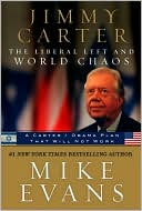 Jimmy Carter the Liberal Left and World Chaos: A Carter/Obama Plan That Will Not Work