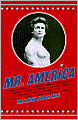 Mr. America: How Muscular Millionaire Bernarr Macfadden Transformed the Nation Through Sex, Salad, and the Ultimate Starvation Diet