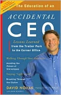 The Education of an Accidental CEO: Lessons Learned from the Trailer Park to the Corner Office
