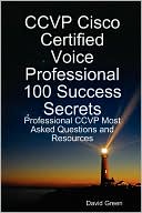 Ccvp Cisco Certified Voice Professional 100 Success Secrets