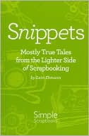 Snippets: Mostly True Tales from the Lighter Side of Scrapbooking
