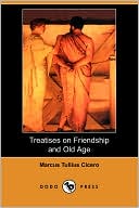 Treatises on Friendship and Old Age (Dodo Press)