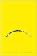 Against Happiness: In Praise of Melancholy