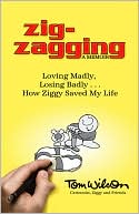 download Zig-zagging : Loving Madly, Losing Badly... How Ziggy Saved My Life book