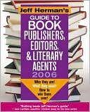 Jeff Herman's Guide to Book Publishing, Editors and Literary Agents, 2006 Edition