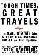 Tough Times, Great Travels: The Travel Detective's Guide to Hidden Deals, Unadvertised Bargains, and Great Experiences