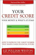 Your Credit Score: Your Money and What's at Stake: How to Improve the 3-Digit Number That Shapes Your Financial Future