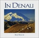 In Denali: A Photographic Essay Of Denali National Park And Preserve Alaska