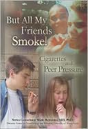 download But All My Friends Smoke : Cigarettes and Peer Pressure book
