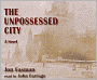 The Unpossessed City: A Novel