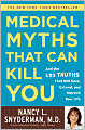 Medical Myths That Can Kill You: And the 101 Truths That Will Save, Extend, and Improve Your Life