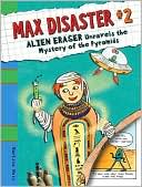 Alien Eraser Unravels the Mystery of the Pyramids (Max Disaster Series #2)