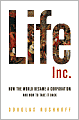 Life Inc.: How the World Became a Corporation and How to Take it Back