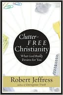 Clutter-Free Christianity by Robert Jeffress: Book Cover