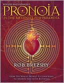 Pronoia Is the Antidote for Paranoia, Revised and Expanded: How the Whole World Is Conspiring to Shower You with Blessings