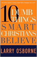 Ten Dumb Things Smart Christians Believe