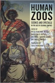 Human Zoos: From the Hottentot Venus to Reality Shows Nicolas Bancel, Pascal Blanchard, Gilles Boetsch and Eric Deroo