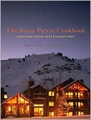The Rusty Parrot Cookbook: Recipes from Jackson Hole's Acclaimed Lodge