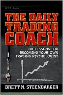 The Daily Trading Coach: 101 Lessons for Becoming Your Own Trading Psychologist