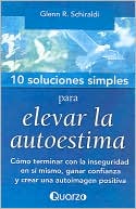 10 Soluciones simples para elevar la autoestima: como terminar con la inseguridad en si mismo, ganar confianza y crear una autoimagen positiva