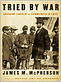 Tried by War: Abraham Lincoln as Commander-in-Chief