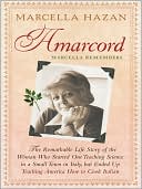 Amarcord, Marcella Remembers: The Remarkable Life Story of the Woman Who Started Out Teaching Science in a Small Town in Italy, but Ended up Teaching America How to Cook Italian