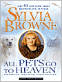 All Pets Go to Heaven: The Spiritual Lives of the Animals We Love