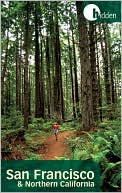 Hidden San Francisco and Northern California: Including Napa, Sonoma, Mendocino, Santa Cruz, Monterey, Yosemite, and Lake Tahoe