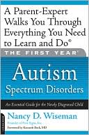 The First Year: Autism Spectrum Disorders: An Essential Guide for the Newly Diagnosed Child
