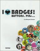 I Love Badges! Buttons! Pins!