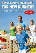 Nancy Clark's Food Guide for New Runners: Getting It Right from the Start