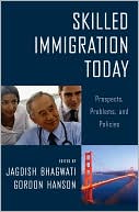 Skilled Immigration Today: Prospects, Problems, and Policies