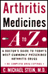 Arthritis Medicines A-Z: A Doctor's Guide to Today's Most Commonly Prescribed Arthritis Drugs