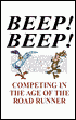 Beep! Beep!: Competing in the Age of the Road Runner