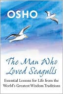 download Man Who Loved Seagulls : Essential Life Lessons from the World's Greatest Wisdom Traditions book