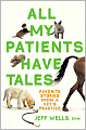 All My Patients Have Tales: Favorite Stories from a Vet's Practice