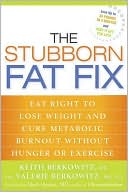 The Stubborn Fat Fix: Eat Right to Lose Weight and Cure Metabolic Burnout Without Hunger or Exercise