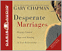 Desperate Marriages: Moving Toward Hope and Healing in Your Relationship