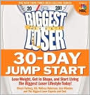 The Biggest Loser 30-Day Jump Start: Lose Weight, Get in Shape, and Start Living the Biggest Loser Lifestyle Today