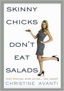 Skinny Chicks Don't Eat Salads by Christine Avanti: Book Cover